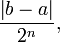 \frac{\left|b-a\right|}{2^{n}},
